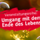 Titelbild zur Veranstaltungsreihe "Umgang mit dem Ende des Lebens" im Lotsenhaus von Hamburg Leuchtfeuer.